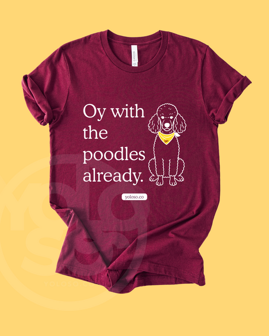 Oy with the Poodles tee